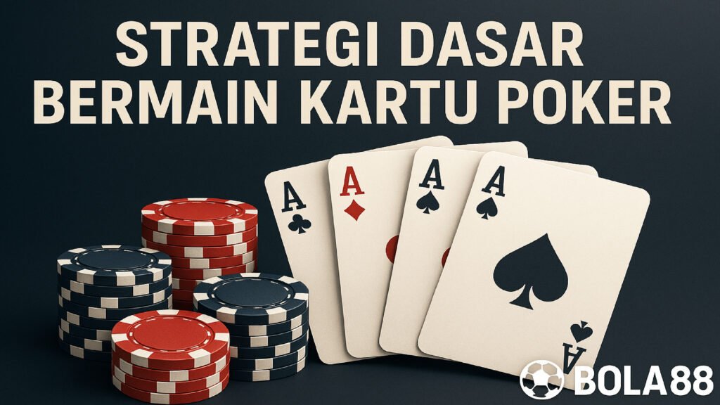 Strategi Dasar Bermain Kartu Poker