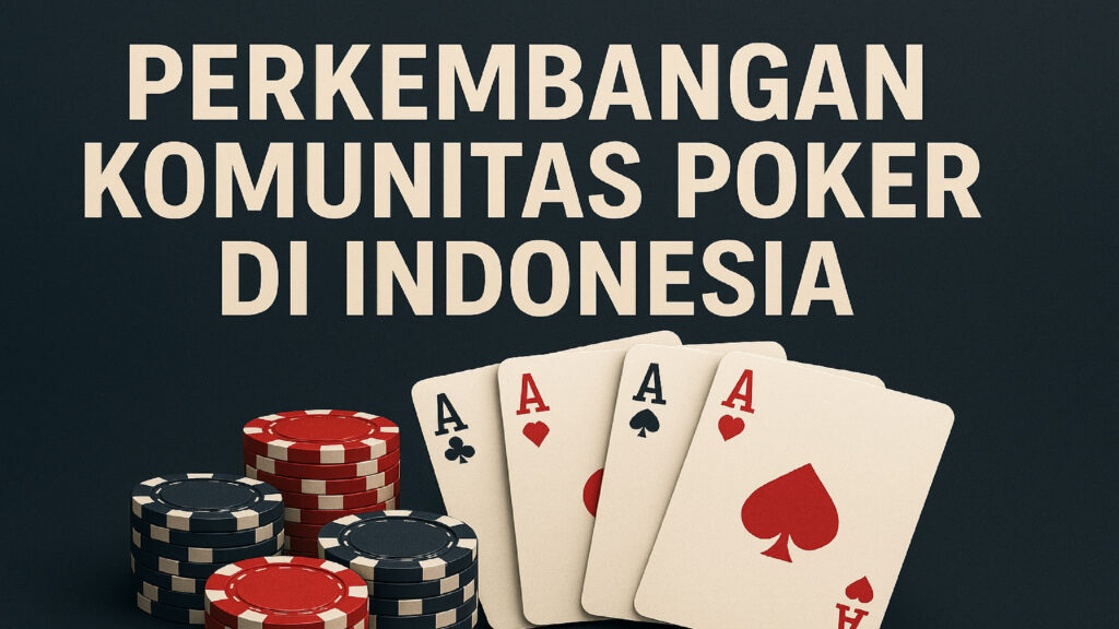 Perkembangan Komunitas Poker di Indonesia